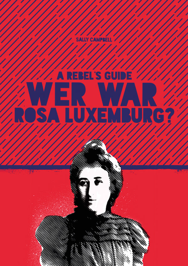 A Rebel's Guide: Wer war Rosa Luxemburg?