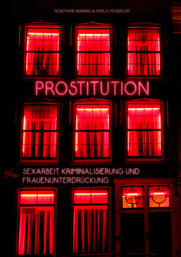 Prostitution: Sexarbeit, Kriminalisierung und Frauenunterdrückung