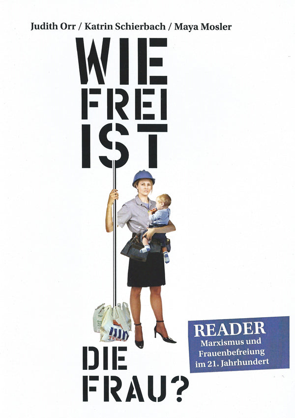 Wie frei ist die Frau? Reader: Marxismus und Frauenbefreiung im 21. Jahrhundert