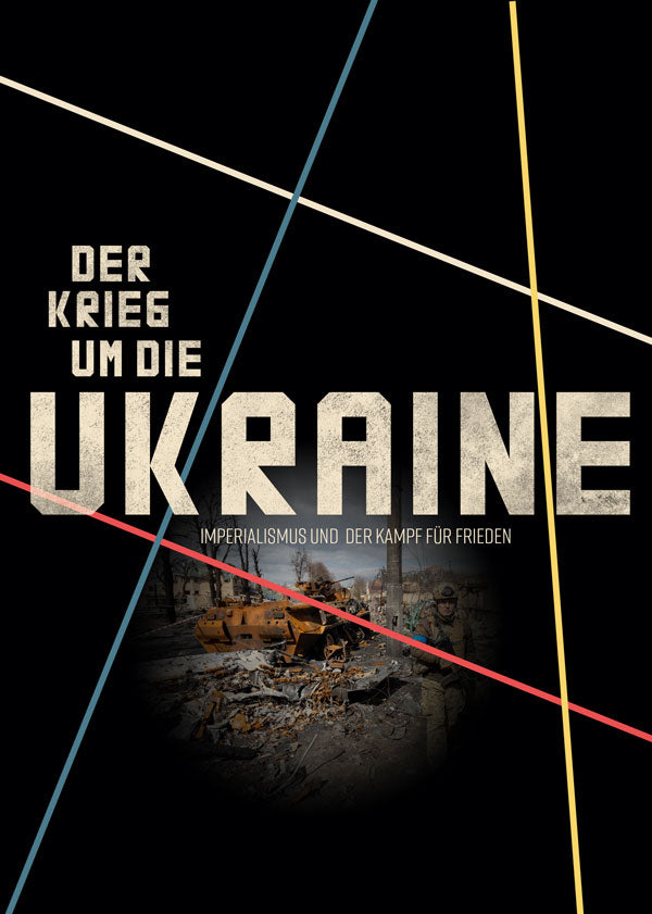 Der Krieg um die Ukraine – Imperialismus und der Kampf für Frieden