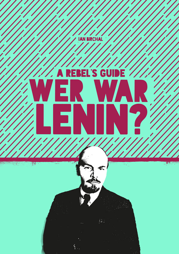 A Rebel's Guide: Wer war Lenin?