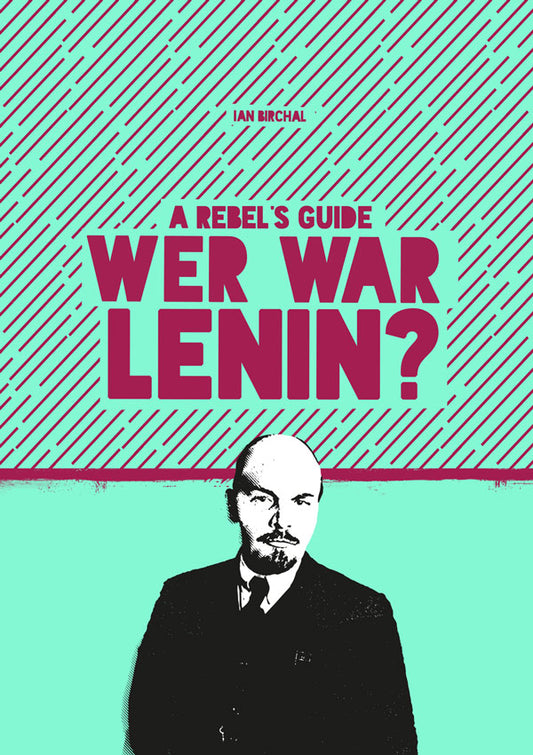 A Rebel's Guide: Wer war Lenin?