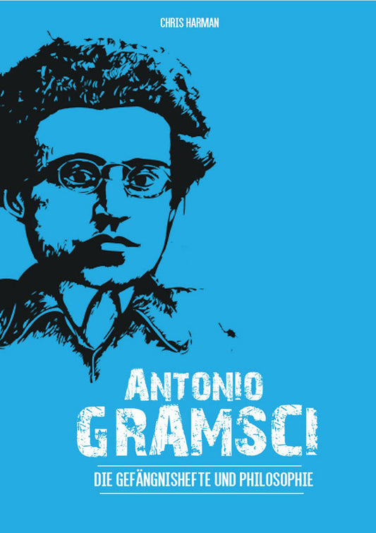 Antonio Gramsci: Die Gefängnishefte und Philosophie